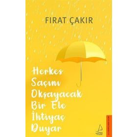 Herkes Saçını Okşayacak Bir Ele Ihtiyaç Duyar - Fırat Çakır