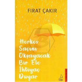Herkes Saçını Okşayacak Bir Ele Ihtiyaç Duyar - Fırat Çakır