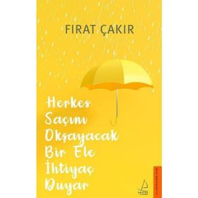 Herkes Saçını Okşayacak Bir Ele Ihtiyaç Duyar - Fırat Çakır