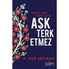 Herkes Seni Terk Etse Aşk Terk Etmez - hayat nur artiran