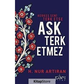 Herkes Seni Terk Etse Aşk Terk Etmez - hayat nur artiran