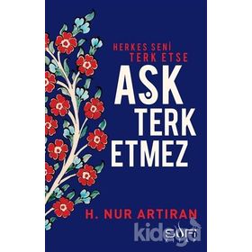 Herkes Seni Terk Etse Aşk Terk Etmez - hayat nur artiran