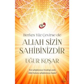 Herkes Yüz Çevirse de Allah Sizin Sahibinizdir - Uğur Koşar