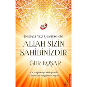 Herkes Yüz Çevirse de Allah Sizin Sahibinizdir - Uğur Koşar