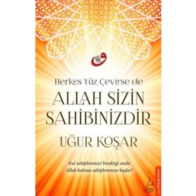 Herkes Yüz Çevirse de Allah Sizin Sahibinizdir - Uğur Koşar