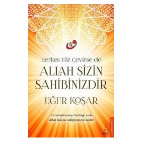 Herkes Yüz Çevirse de Allah Sizin Sahibinizdir - Uğur Koşar