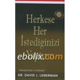 Herkese Her İstediğinizi Yaptırın - David J. Lieberman