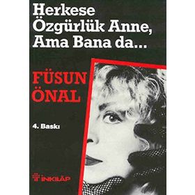 HERKESE ÖZGÜRLÜK ANNE AMA BANA DA - FÜSUN ÖNAL