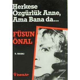 HERKESE ÖZGÜRLÜK ANNE AMA BANA DA - FÜSUN ÖNAL