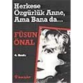 HERKESE ÖZGÜRLÜK ANNE AMA BANA DA - FÜSUN ÖNAL
