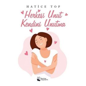 Herkesi Unut Kendini Unutma - Hatice Top