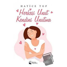 Herkesi Unut Kendini Unutma - Hatice Top