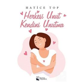 Herkesi Unut Kendini Unutma - Hatice Top