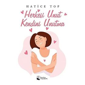Herkesi Unut Kendini Unutma - Hatice Top