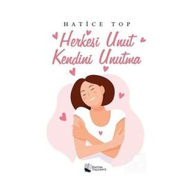 Herkesi Unut Kendini Unutma - Hatice Top