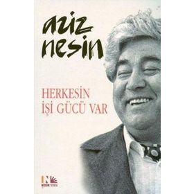 HERKESIN İŞİ GÜCÜ VAR - AZIZ NESIN