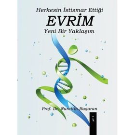 Herkesin İstismar Ettiği Evrim Yeni Bir Yaklaşım - Nurettin Başaran