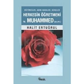 HERKESIN ÖĞRETMENİ HZ. MUHAMMED (S.A.V.) - HALIT ERTUĞRUL