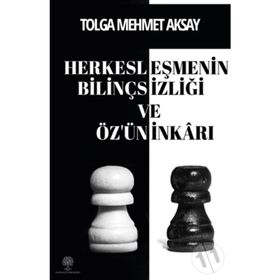 Herkesleşmenin Bilinçsizliği ve Özün İnkarı - Tolga Mehmet Aksay