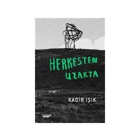 Herkesten Uzakta - Kadir Işık