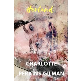 Herland - Charlotte Perkins Gilman