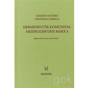 Hermeneutik Komünizm Heidegger’den Marx’a - Santiago Zabala Gianni Vattimo