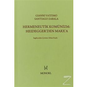 Hermeneutik Komünizm Heidegger’den Marx’a - Santiago Zabala Gianni Vattimo