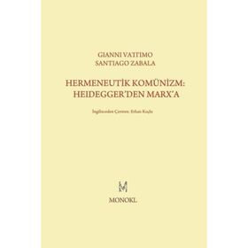 Hermeneutik Komünizm Heidegger’den Marx’a - Santiago Zabala Gianni Vattimo