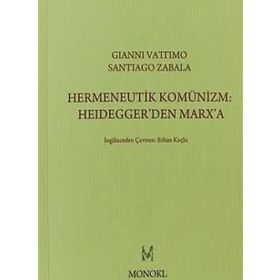 Hermeneutik Komünizm Heidegger’den Marx’a - Santiago Zabala Gianni Vattimo