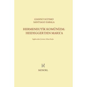 Hermeneutik Komünizm Heidegger’den Marx’a - Santiago Zabala Gianni Vattimo