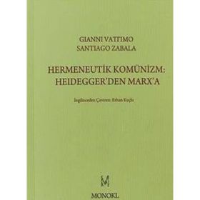 Hermeneutik Komünizm Heidegger’den Marx’a - Santiago Zabala Gianni Vattimo