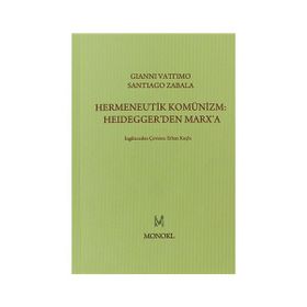 Hermeneutik Komünizm Heidegger’den Marx’a - Santiago Zabala Gianni Vattimo