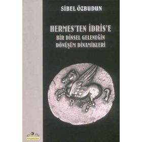 HERMES'TEN İDRİS'E BIR DINSEL GELENEĞİN DÖNÜŞÜM DINAMIKLERI - SIBEL ÖZBUDUN