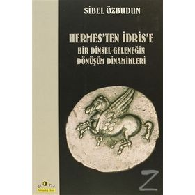 HERMES'TEN İDRİS'E BIR DINSEL GELENEĞİN DÖNÜŞÜM DINAMIKLERI - SIBEL ÖZBUDUN