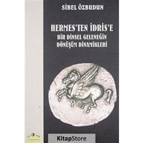 HERMES'TEN İDRİS'E BIR DINSEL GELENEĞİN DÖNÜŞÜM DINAMIKLERI - SIBEL ÖZBUDUN