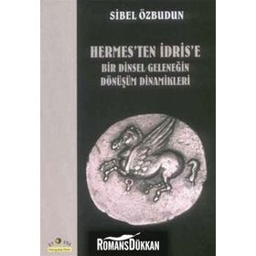 HERMES'TEN İDRİS'E BIR DINSEL GELENEĞİN DÖNÜŞÜM DINAMIKLERI - SIBEL ÖZBUDUN
