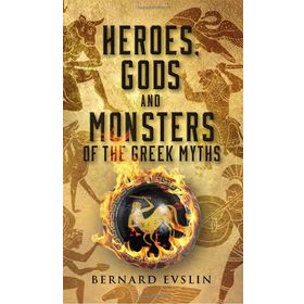 Heroes Gods And Monsters Of The Greek Myths - Bernard Evlins