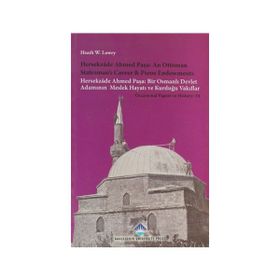 HERSEKZADE AHMED PAŞA: AN OTTOMAN STATESMAN'S CAREER AND PIOSU ENDOWMENTS HERSEKZADE AHMED PAŞA: BIR OSMANLI DEVLET ADAMININ MESLEK HAYATI VE KURDUĞU VAKIFLAR - HEATH W. LOWRY