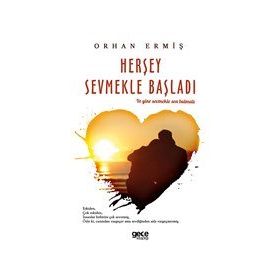 Herşey Sevmekle Başladı - Orhan Ermiş