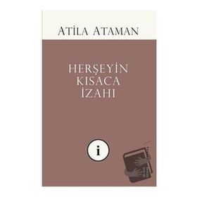 Herşeyin Kısaca İzahı - Atila Ataman