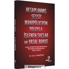 Hesaplanmış Sessiz Manipülasyon Yoluyla İşlenen Suçlar ve Yasal Boyut Serra Taşköprü