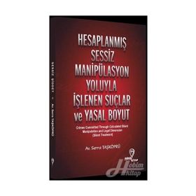 Hesaplanmış Sessiz Manipülasyon Yoluyla İşlenen Suçlar ve Yasal Boyut Serra Taşköprü