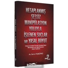 Hesaplanmış Sessiz Manipülasyon Yoluyla İşlenen Suçlar ve Yasal Boyut Serra Taşköprü