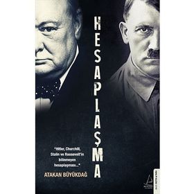 Hesaplaşma: “Hitler, Churchill, Stalin ve Roosevelt’in bilinmeyen hesaplaşması.. - Atakan Büyükdağ.
