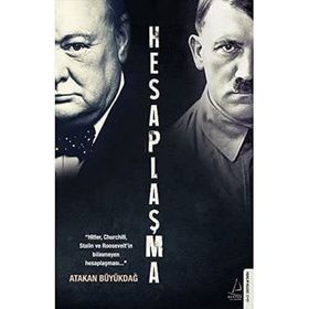 Hesaplaşma: “Hitler, Churchill, Stalin ve Roosevelt’in bilinmeyen hesaplaşması.. - Atakan Büyükdağ.