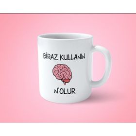 Hesaplısı Burada Beyninizi Biraz Kullanın Nolur Espirili Baskılı Beyaz Kupa Bardak
