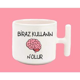 Hesaplısı Burada Beyninizi Biraz Kullanın Nolur Espirili T Kulplu Baskılı Beyaz Kupa Bardak