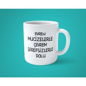 Hesaplısı Burada Evren Mucizelerle Çevrem Şerefsizlerle Dolu Baskılı Beyaz Kupa Bardak