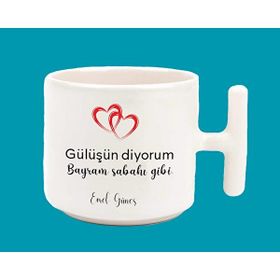 Hesaplısı Burada Gülüşün Diyorum Bayram Sabahı Gibi T Kulplu Baskılı Beyaz Kupa Bardak