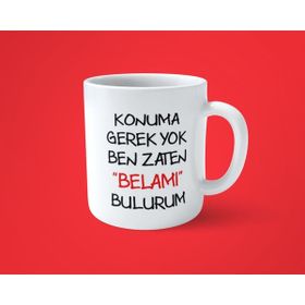 Hesaplısı Burada Konuma Gerek Yok Ben Zaten Belamı Bulurum Baskılı Beyaz Kupa Bardak